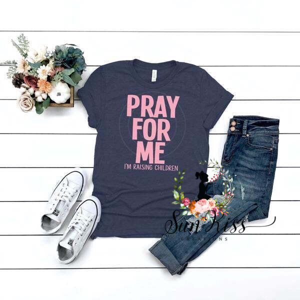 Pray For Me Im Raising Children - SKC Boutique