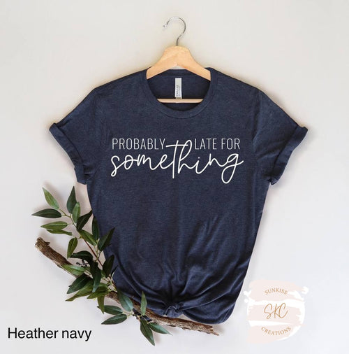 Probably Late For Something Tee - SKC Boutique