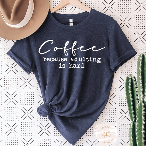 Coffee because adulting is hard Tee - SKC Boutique